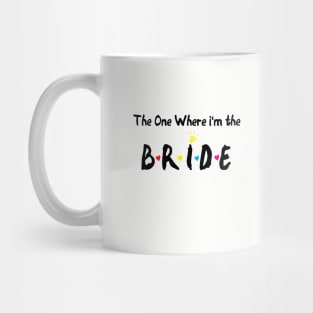 The One Where Im The Bride bridesmaid gift Mug